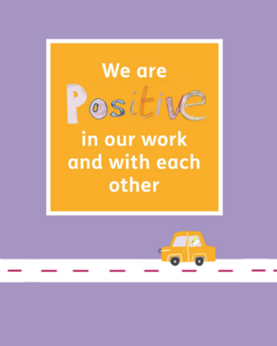 Positive: We are positive in our work and with each other